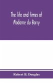 The life and times of Madame du Barry