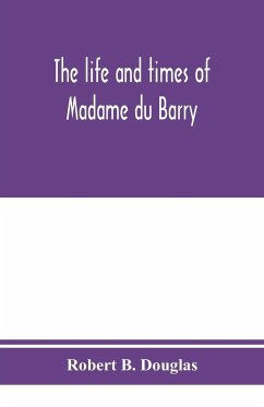 The life and times of Madame du Barry - B. Douglas, Robert