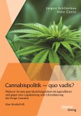 Cannabispolitik - quo vadis? Plädoyer für eine gute Beziehungsarbeit mit Jugendlichen und gegen eine Legalisierung oder Liberalisierung der Droge Cannabis