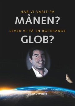 Har vi varit på månen? Lever vi på en roterande glob? - Urosevic, Dragan D