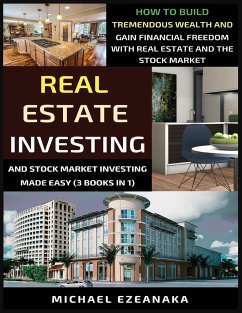 Real Estate Investing And Stock Market Investing Made Easy (3 Books In 1) - Ezeanaka, Michael