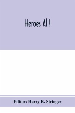 Heroes all! A compendium of the names and official citations of the soldiers and citizens of the United States and of her allies who were decorated by the American government for exceptional heroism and conspicuous service above and beyond the call of dut