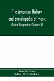 The American history and encyclopedia of music; Musical Biographies (Volume II)