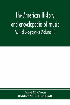 The American history and encyclopedia of music; Musical Biographies (Volume II) - M. Green, Janet