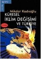 Küresel Iklim Degisimi ve Türkiye; Bildiginiz Havalarin Sonu - Kadioglu, Mikdat