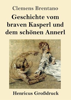 Geschichte vom braven Kasperl und dem schönen Annerl (Großdruck) - Brentano, Clemens