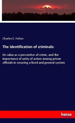 The identification of criminals: - Felton, Charles E.