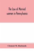 The law of married women in Pennsylvania, with a view of the law of trusts in that state