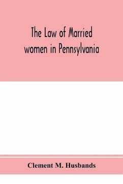 The law of married women in Pennsylvania, with a view of the law of trusts in that state - M. Husbands, Clement