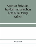 American embassies, legations and consulates mean better foreign business; an argument in pictures and paragraphs