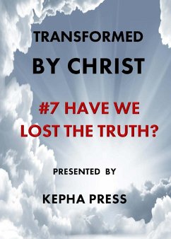 Transformed by Christ #7: Have we lost the Truth? - Johnson, Thomas