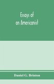 Essays of an Americanist. I. Ethnologic and archaeologic. II. Mythology and folk lore. III. Graphic systems and literature. IV. Linguistic