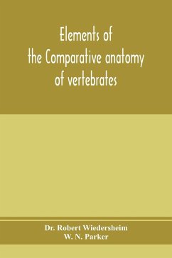 Elements of the comparative anatomy of vertebrates - Robert Wiedersheim; N. Parker, W.