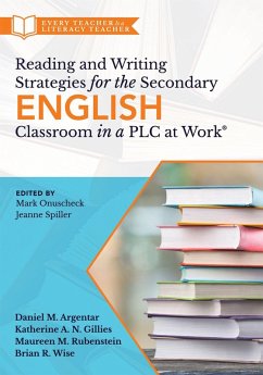 Reading and Writing Strategies for the Secondary English Classroom in a PLC at Work® (eBook, ePUB) - Argentar, Daniel M.; Gillies, Katherine A. N.; Rubenstein, Maureen M.; Wise, Brian R.