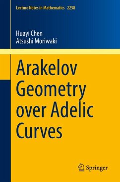 Arakelov Geometry over Adelic Curves (eBook, PDF) - Chen, Huayi; Moriwaki, Atsushi