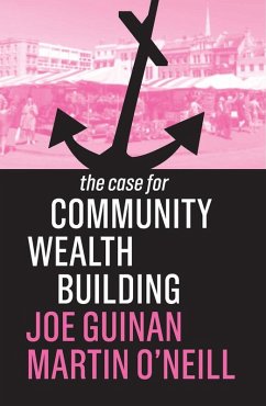 The Case for Community Wealth Building (eBook, ePUB) - Guinan, Joe; O'Neill, Martin