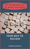 Blog Your Way to Success: 35+ No-Nonsense Tips for Authors and Writers (eBook, ePUB)