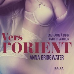 Vers l'Orient, Une femme à cœur ouvert chapitre 6 – Une nouvelle érotique (MP3-Download) - Bridgwater, Anna