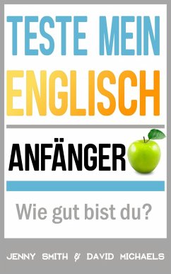 Teste mein Englisch. Anfänger: Wie gut bist du? (eBook, ePUB) - Smith, Jenny; Michaels, David