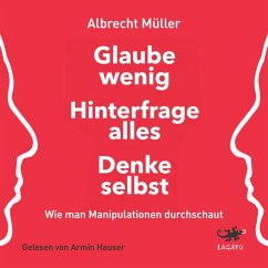 Glaube wenig, hinterfrage alles, denke selbst (MP3-Download) - Müller, Albrecht