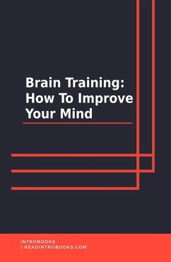 Brain Training: How To Improve Your Mind (eBook, ePUB) - Team, IntroBooks