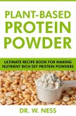 Plant-Based Protein Powder: Ultimate Recipe Book for Making Nutrient Rich DIY Protein Powders (eBook, ePUB)