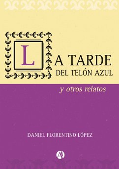 La tarde del telón azul y otros relatos (eBook, ePUB) - López, Daniel Florentino