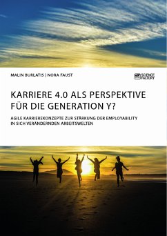Karriere 4.0 als Perspektive für die Generation Y? Agile Karrierekonzepte zur Stärkung der Employability in sich verändernden Arbeitswelten (eBook, PDF)