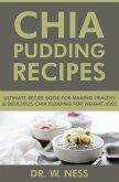 Chia Pudding Recipes: Ultimate Recipe Book for Making Healthy & Delicious Chia Pudding for Weight Loss (eBook, ePUB)
