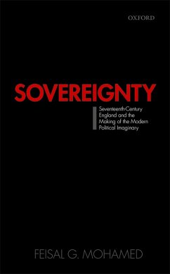 Sovereignty: Seventeenth-Century England and the Making of the Modern Political Imaginary (eBook, PDF) - Mohamed, Feisal G.
