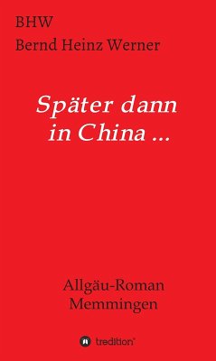 Später dann in China... (eBook, ePUB) - Werner, Bhw Bernd Heinz