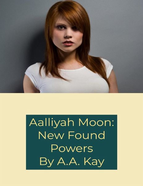 Aalliyah Moon: New Found Powers (eBook, ePUB) Aalliyah Moon: New Found Powers (eBook, ePUB)