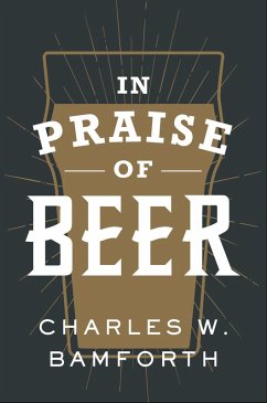 In Praise of Beer (eBook, ePUB) - Bamforth, Charles W.