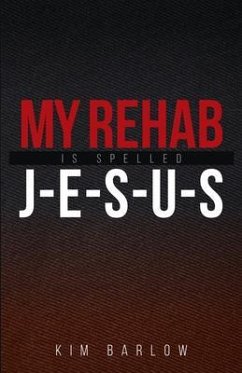 My Rehab Is Spelled J-E-S-U-S (eBook, ePUB) - Barlow, Kim