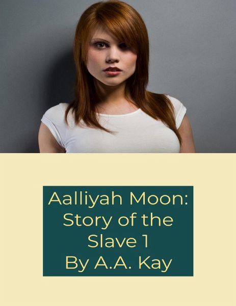 Aalliyah Moon: Story of the Slave 1 (eBook, ePUB) Aalliyah Moon: Story of the Slave 1 (eBook, ePUB)