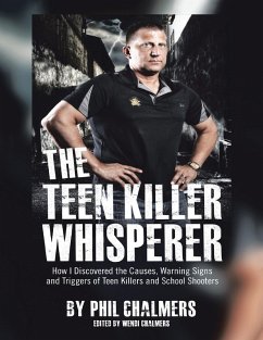 The Teen Killer Whisperer: How I Discovered the Causes, Warning Signs and Triggers of Teen Killers and School Shooters (eBook, ePUB) - Chalmers, Phil; Chalmers, Wendi