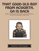 That Good Old Boy from Acworth, GA is Back: More Stories of Growing Up In Acworth In the Fifties and Later Life (eBook, ePUB)