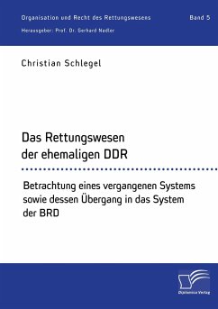 Das Rettungswesen der ehemaligen DDR. Betrachtung eines vergangenen Systems sowie dessen Übergang in das System der BRD - Schlegel, Christian