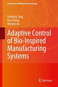 Adaptive Control of Bio-Inspired Manufacturing Systems - Tang, Dunbing;Zheng, Kun;Gu, Wenbin