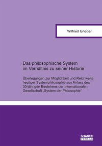 Das philosophische System im Verhältnis zu seiner Historie - Grießer, Wilfried