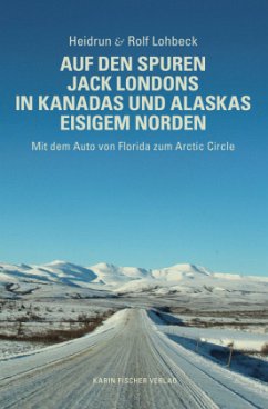 Auf den Spuren Jack Londons in Kanadas und Alaskas eisigem Norden - Lohbeck, Heidrun;Lohbeck, Rolf