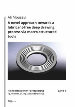 A novel approach towards a lubricant-free deep drawing process via macro-structured tools - Mousavi, Ali