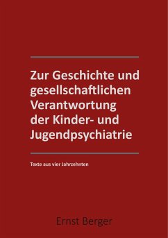 Zur Geschichte und gesellschaftlichen Verantwortung der Kinder- und Jugendpsychiatrie - Berger, Ernst