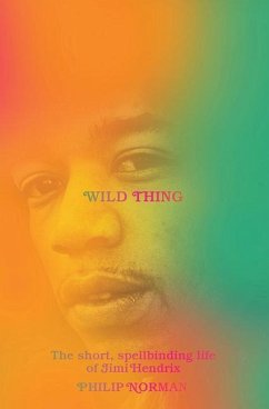Wild Thing: The Short, Spellbinding Life of Jimi Hendrix - Norman, Philip