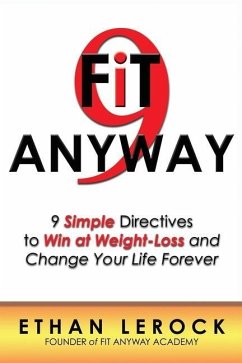 Fit Anyway: 9 Simple Directives to Win at Weight-Loss and Change Your Life Forever - Lerock, Ethan