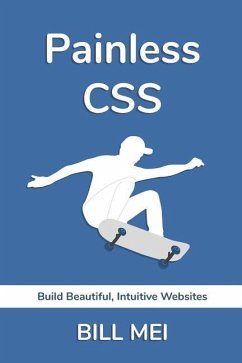 Painless CSS: Build Beautiful, Intuitive Websites - Mei, Bill