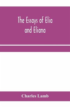 The essays of Elia and Eliana - Lamb, Charles