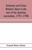 Fontenoy and Great Britain's share in the war of the Austrian succession, 1741-1748