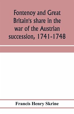 Fontenoy and Great Britain's share in the war of the Austrian succession, 1741-1748 - Henry Skrine, Francis