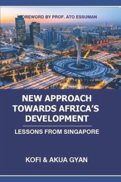 New Approach Towards Africa's Development: Lessons from Singapore - Gyan, Akua; And Akua Gyan, Kofi